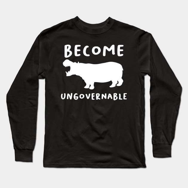 "Become Ungovernable" Hippo Long Sleeve T-Shirt by dikleyt